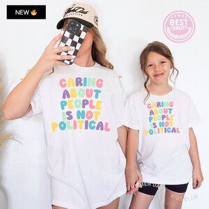 ADULT Caring Caring About People is Not a Political Statement Tee